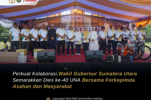 PERKUAT KOLABORASI, WAKIL GUBERNUR SUMATERA UTARA SEMARAKKAN DIES KE-40 UNA BERSAMA FORKOPIMDA ASAHAN DAN MASYARAKAT